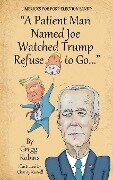 A Patient Man Named Joe Watched Trump Refuse to Go... - Gregg S. Robins