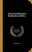 Oeuvres De Monsieur Houdar De La Motte... - Anonymous