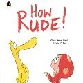 How Rude! - Clare Helen Welsh, Olivier Tallec