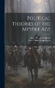 Political Theories of the Middle Age - Frederic William Maitland, Otto Friedrich Von Gierke