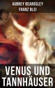 Venus und Tannhäuser - Franz Blei, Aubrey Beardsley