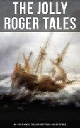 The Jolly Roger Tales: 60+ Pirate Novels, Treasure-Hunt Tales & Sea Adventures - Captain Charles Johnson, Robert Louis Stevenson, Walter Scott, Ralph D. Paine, Richard Le Gallienne