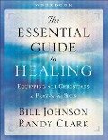 The Essential Guide to Healing - Bill Johnson, Randy Clark
