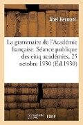 La grammaire de l'Académie française, discours. Séance publique des cinq académies, 25 octobre 1930 - Abel Hermant