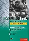 Metalltechnik Fachwissen Arbeitsaufträge. Lernfelder 10-13: Arbeitsheft - Jürgen Kaese, Robert Reitberger, Guenter Sokele, Günther Tiedt, Karl-Georg Schmid