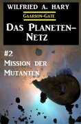 Cover-Bild zum Titel 'Das Planeten-Netz 2: Mission der Mutanten' von 'Wilfried A. Hary'