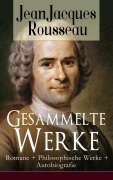 Cover-Bild zum Titel 'Gesammelte Werke: Romane + Philosophische Werke + Autobiografie' von 'Jean Jacques Rousseau'