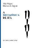 A METAFÍSICA DE IFÁ - Marcos De Jagum, Tilo Plöger