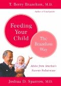 Feeding Your Child - The Brazelton Way - T. Berry Brazelton, Joshua Sparrow