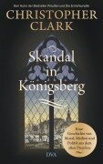 Cover-Bild zum Titel 'Skandal in Königsberg' von 'Christopher Clark'