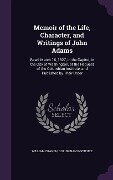 Memoir of the Life, Character, and Writings of John Adams: Read, March 16, 1827, in the Capitol, in the City of Washington, at the Request of the Colu - William Cranch