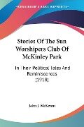 Stories Of The Sun Worshipers Club Of McKinley Park - John J. McKenna