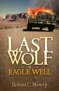 Last Wolf at Eagle Well - Robert C Mowry