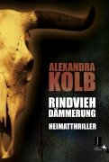 Cover-Bild zum Titel 'Rindviehdämmerung' von 'Alexandra Kolb'