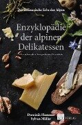Das kulinarische Erbe der Alpen - Enzyklopädie der alpinen Delikatessen - Dominik Flammer