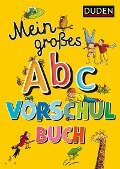 Duden: Mein großes Abc-Vorschulbuch - Ulrike Holzwarth-Raether, Ute Müller-Wolfangel