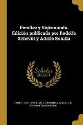 Persiles y Sigismunda. Edición publicada por Rodolfo Schevill y Adolfo Bonilla - Rudolph Schevill, Adolfo Bonilla, Miguel de Cervantes Saavedra