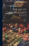 The Abc Of Chess, By A Lady [h.i.c.] - H. I. C, A. B. C.