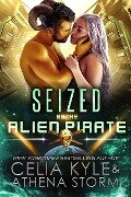 Seized by the Alien Pirate (Mates of the Kilgari) - Celia Kyle, Athena Storm