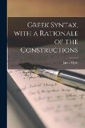 Greek Syntax [microform], With a Rationale of the Constructions - James Clyde