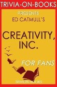 Creativity, Inc.: Overcoming the Unseen Forces That Stand in the Way of True Inspiration by Ed Catmull (Trivia-On-Books) - Trivion Books