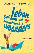 Das Leben ist manchmal woanders - Ulrike Herwig