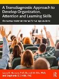 A Transdiagnostic Approach to Develop Organization, Attention and Learning Skills - Laura K. Hansen, Brandi M. Ellis, Stephanie D. Smith