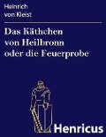 Das Käthchen von Heilbronn oder die Feuerprobe - Heinrich von Kleist