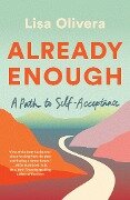 Already Enough: A Path to Self-Acceptance - Lisa Olivera