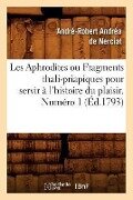 Les Aphrodites ou Fragments thali-priapiques pour servir à l'histoire du plaisir. Numéro 1 (Éd.1793) - André-Robert Andréa de Nerciat