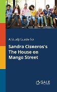 A Study Guide for Sandra Cisneros's The House on Mango Street - Cengage Learning Gale