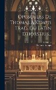 Opuscules De Thomas A Kempis Trad. Du Latin D'horstius... - Thomas A. Kempis, Colomme