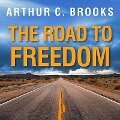 The Road to Freedom Lib/E: How to Win the Fight for Free Enterprise - Arthur C. Brooks