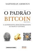 O Padrão Bitcoin (Edição Brasileira) - Saifedean Ammous