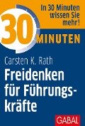 30 Minuten Freidenken für Führungskräfte - Carsten K. Rath