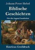 Biblische Geschichten (Großdruck) - Johann Peter Hebel