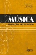 Música: Educação, Arte e Ofício - Cristiano A. da Costa, Eliton P. R. Pereira, Marshal G. Pinto, Ronan G. de Morais