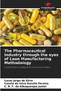 The Pharmaceutical Industry through the eyes of Lean Manufacturing Methodology - Lucas Jorge Da Silva, Camila Da Silva Rosolia Pereira, C. R. F. de Albuquerque Junior