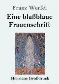 Eine blaßblaue Frauenschrift (Großdruck) - Franz Werfel