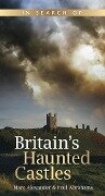 In Search of Britain's Haunted Castles - Marc Alexander, Paul Abrahams