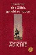 Cover-Bild zum Titel 'Trauer ist das Glück, geliebt zu haben' von 'Chimamanda Ngozi Adichie'