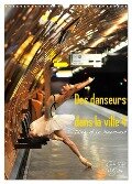 Des danseurs dans la ville 4 L'Oeil et le Mouvement (Calendrier mural 2025 DIN A3 horizontal), CALVENDO calendrier mensuel - Nathalie Vu-Dinh