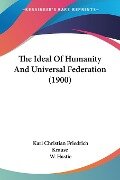 The Ideal Of Humanity And Universal Federation (1900) - Karl Christian Friedrich Krause