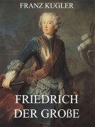 Cover-Bild zum Titel 'Friedrich der Große' von 'Franz Kugler'