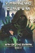 Clans War (The Way of the Shaman: Book #7): LitRPG Series - Vasily Mahanenko
