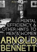 Cover-Bild zum Titel 'Mental Efficiency, and Other Hints to Men and Women' von 'Arnold Bennett'