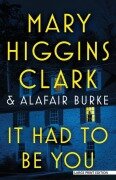 Cover-Bild zum Titel 'It Had to Be You' von 'Mary Higgins Clark, Alafair Burke'