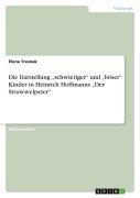 Cover-Bild zum Titel 'Die Darstellung "schwieriger" und "böser" Kinder in Heinrich Hoffmanns "Der Struwwelpeter"' von 'Elena Tresnak'