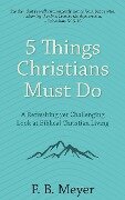 5 Things Christians Must Do - F. B. Meyer, J. Martin