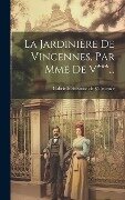 La Jardinière De Vincennes, Par Mme De V***... - Gabrielle-Suzanne De Villeneuve